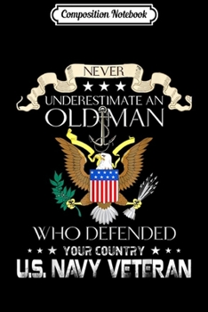 Composition Notebook: Mens Never Underestimate An Old Man US Navy Veteran  Journal/Notebook Blank Lined Ruled 6x9 100 Pages