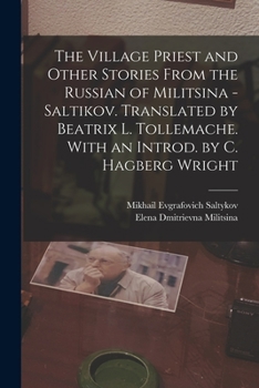 Paperback The Village Priest and Other Stories From the Russian of Militsina - Saltikov. Translated by Beatrix L. Tollemache. With an Introd. by C. Hagberg Wrig Book