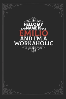 Hello My Name Is Emilio And I'm a Workaholic: Lined notebook / Journal Gift, 120 pages Soft Cover, Matte finish / best gift for Emilio