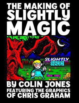 Paperback The Making of Slightly Magic: The story of the trainee wizard Slightly; how he came to be, how he almost disappeared forever, and how he returned to Book