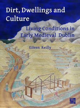 Paperback Dirt, Dwellings and Culture: Living Conditions in Early Medieval Dublin Book