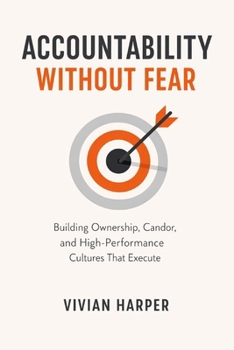 Paperback Accountability Without Fear: Building Ownership, Candor, and High-Performance Cultures That Execute: A Comprehensive Guide Book
