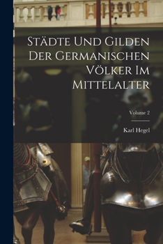 Paperback Städte Und Gilden Der Germanischen Völker Im Mittelalter; Volume 2 [German] Book