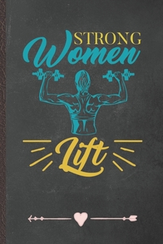 Paperback Strong Women Lift: Funny Workout Gym Lined Notebook Journal For Yoga Running, Unique Special Inspirational Birthday Gift, Regular 6 X 9 1 Book