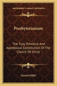 Paperback Presbyterianism: The Truly Primitive And Apostolical Constitution Of The Church Of Christ Book