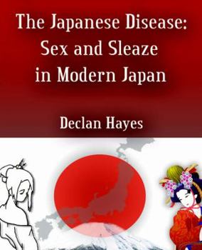 Paperback The Japanese Disease: Sex and Sleaze in Modern Japan Book