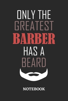 Only The Greatest Barber Has A Beard Notebook: 6x9 inches - 110 ruled, lined pages • Greatest Passionate Office Job Journal Utility • Gift, Present Idea