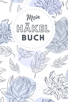 Mein Häkel Buch: Notizbuch und Planer für Häkelarbeiten und Strickereien - 110 Karierte Seiten im praktischen A5 Format - Häkel Zubehör (German Edition)