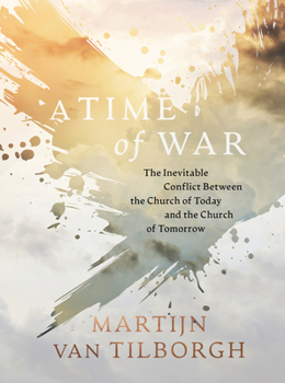 Hardcover A Time of War: The Inevitable Conflict Between the Church of Today and the Church of Tomorrow Book