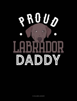 Paperback Proud Labrador Daddy: 5 Column Ledger Book