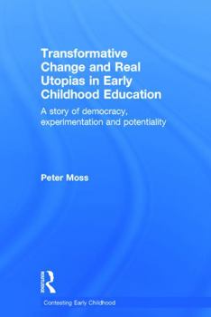 Hardcover Transformative Change and Real Utopias in Early Childhood Education: A story of democracy, experimentation and potentiality Book
