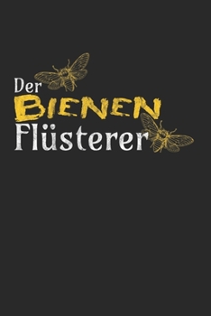 Bienen Flüsterer: Notebook Notizbuch Blanko Blank Leere Seiten 120 Seiten I Tagebuch I Imker Verien I Honig I Imkerei I Bienen Zucht (German Edition)