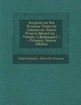 Paperback Scriptorvm Rei Rvsticae Vetervm Latinorvm Tomvs Primvs-[qvartvs]..., Volume 1, Part 1 [Latin] Book