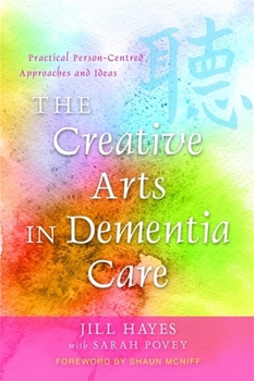 Paperback The Creative Arts in Dementia Care: Practical Person-Centred Approaches and Ideas Book