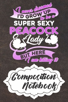 Paperback Composition Notebook: 110 Blank Lined Papers - 6x9 Personalized Customized Peacock Composition Notebook Journal Gift For Peacock Lovers Book