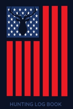 Hunting Log Book: Track Record Species, Location, Time, Sightings, Weather / Big Game Deer Hunter Season / 6x9 105 pgs / Softcover Matte Finish / Outdoor Sportsmen Gift