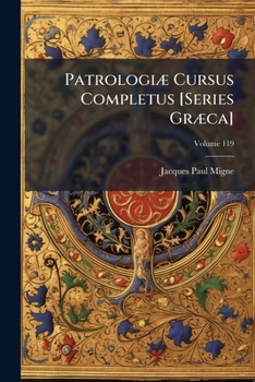 Paperback Patrologiæ Cursus Completus [Series Græca]: ... Omnium Ss. Patrum, Doctorum, Scriptorumque Ecclasiasticorum Sive Latinorum Sive Græcorum ...; Volume 1 [Greek, Ancient (To 1453)] Book