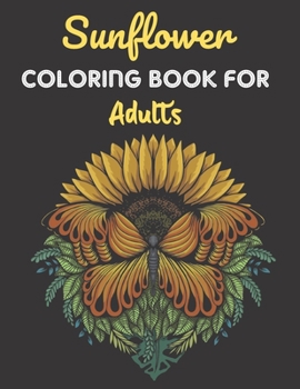 Paperback Sunflower Coloring Book For Adults: This Book has Amazing Sunflower Stress Relief and Relaxing Coloring Pages Book