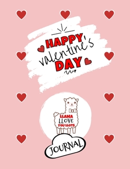 Paperback Happy Valentine's Day- Llama Llove You Llots - Journal - Cute Gift Ideas For Him or Her: Funny Gift For Boyfriend or Husband - Girlfriend or Wife Diar Book