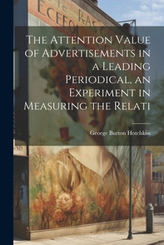 Paperback The Attention Value of Advertisements in a Leading Periodical, an Experiment in Measuring the Relati Book