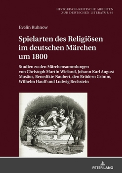 Spielarten des Religiösen im deutschen Märchen um 1800: Studien zu den Märchensammlungen von Christoph Martin Wieland, Johann Karl August Musäus, ... zur deutschen Literatur, 69) (German Edition)