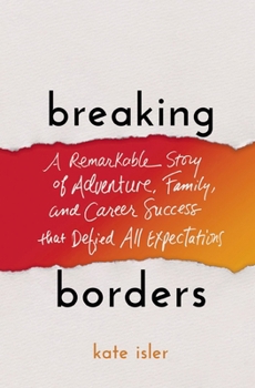 Paperback Breaking Borders: A Remarkable Story of Adventure, Family, and Career Success That Defied All Expectations Book