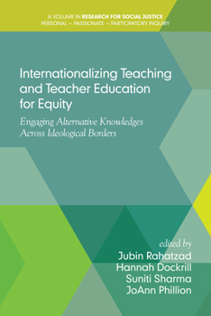Internationalizing Teaching and Teacher Education for Equity: Engaging Alternative Knowledges Across Ideological Borders(HC)