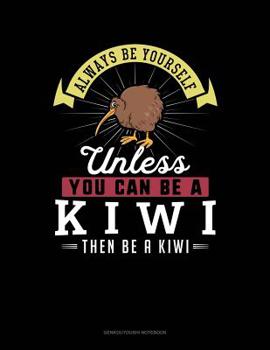 Paperback Always Be Yourself Unless You Can Be a Kiwi Then Be a Kiwi: 6 Columns Columnar Pad Book