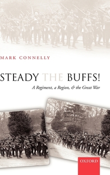 Hardcover Steady the Buffs!: A Regiment, a Region, and the Great War Book