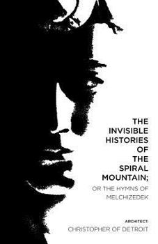 Paperback The Invisible Histories of the Spiral Mountain; or The Hymns of Melchizedek Book
