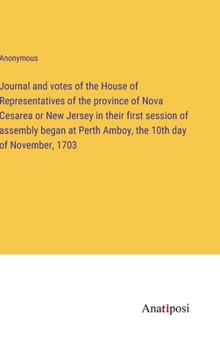 Hardcover Journal and votes of the House of Representatives of the province of Nova Cesarea or New Jersey in their first session of assembly began at Perth Ambo Book