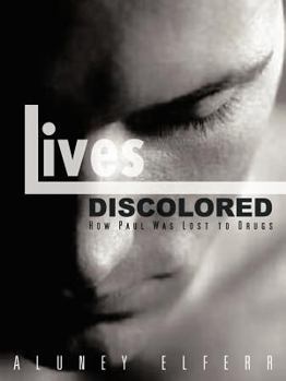 Paperback Lives Discolored: How Paul Was Lost to Drugs Book