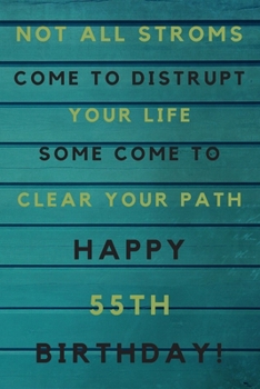 Paperback Not all storms come to disrupt your life some come to clear your path Happy 55th Birthday: 55th Birthday Gift / Journal / Notebook / Unique Birthday C Book