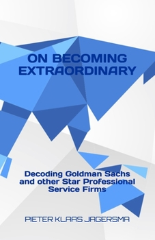Paperback On Becoming Extraordinary: Decoding Goldman Sachs and other Star Professional Service Firms Book