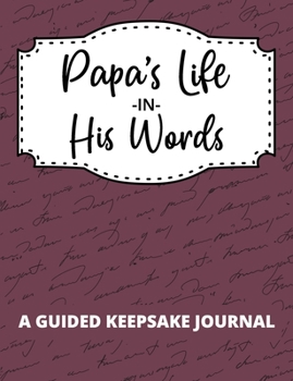 Paperback Papa's Life In His Words: A Guided Keepsake Journal to Record Thoughts, Memories, and Wisdom Book