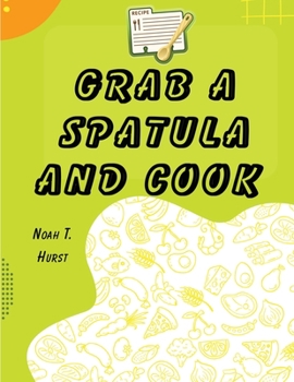 Paperback Grab a Spatula and Cook: A Cookbook Book