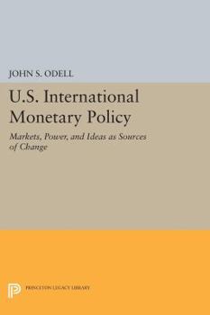 Paperback U.S. International Monetary Policy: Markets, Power, and Ideas as Sources of Change Book