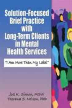 Paperback Solution-Focused Brief Practice with Long-Term Clients in Mental Health Services: "I Am More Than My Label" Book
