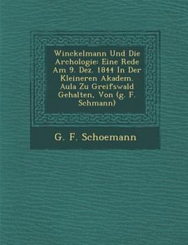 Paperback Winckelmann Und Die Arch&#65533;ologie: Eine Rede Am 9. Dez. 1844 In Der Kleineren Akadem. Aula Zu Greifswald Gehalten, Von (g. F. Sch&#65533;mann) [German] Book