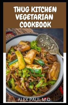 Paperback Thug kitchen Vegetarian cookbook: Perfect guide of vegetarian diet plus delicious recipes for weight loss and managing pre, type 2 diabetes Book