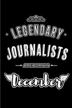 Paperback Legendary Journalists are born in December: Blank Lined profession Journal Notebooks Diary as Appreciation, Birthday, Welcome, Farewell, Thank You, Ch Book