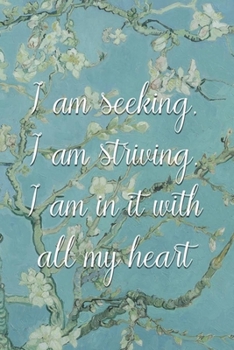 Paperback I am seeking, I am striving, I am in it with all my heart.: Van Gogh Notebook Journal Composition Blank Lined Diary Notepad 120 Pages Paperback Flower Book