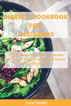 Paperback Diabetic Cookbook for Beginners: Tasty and Delicious Crock-Pot Recipes for Poultry, Beef and Pork! Great Recipes for Absolute Beginners. Book