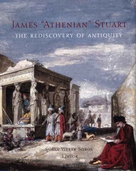 Hardcover James 'Athenian' Stuart: The Rediscovery of Antiquity Book