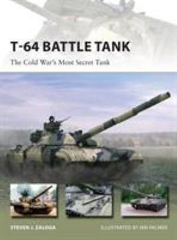 T-64 Battle Tank: The Cold War’s Most Secret Tank - Book #223 of the Osprey New Vanguard