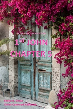 Alternate Translation 1st John Chapter 5: An Esoteric Exposition