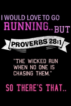 Paperback I would love to go running .. But proveabs 28: 1 " the wicked run when no one is chasing them." So there's that ..: Proverbs 281 Would Love to Go Runn Book