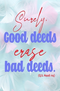 Paperback Surely Good Deeds Erase Bad deeds (Q.S. Huud: 144): A Guide for Scripture, Devotional Prayer Notebook, Prayer Journal, Thanks, and Spiritual Thoughts, Book