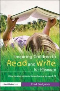 Paperback Inspiring Children to Read and Write for Pleasure: Using Literature to Inspire Literacy learning for Ages 8-12 Book
