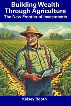 Paperback Building Wealth Through Agriculture: The New Frontier of Investments Book